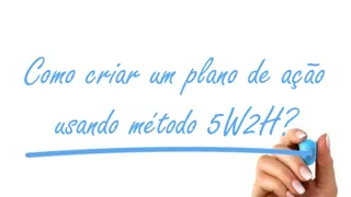 Como criar um plano de ação usando o método 5w2h