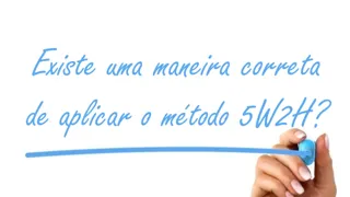 Existe uma maneira correta de aplicar o método 5W2H?