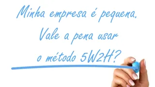 Minha empresa é pequena. Vale a pena usar o método 5W2H